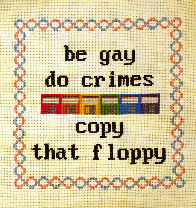 "Be Gay, Do Crimes, Copy That Floppy" Cross-Stitch Pattern