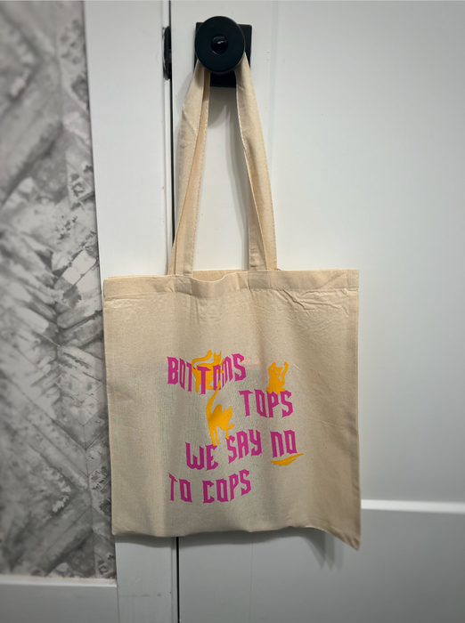 Bottoms, Tops, No to Cops Ethically Made Tote Bag